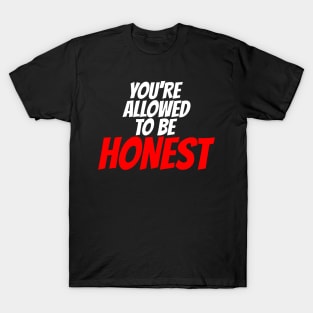 You're Allowed To Be Honest T-Shirt